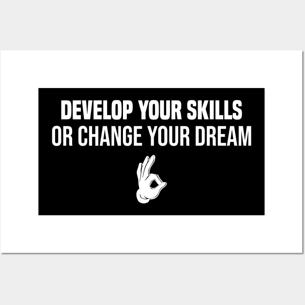 develop your skills or change your dream Wall Art by Duodesign